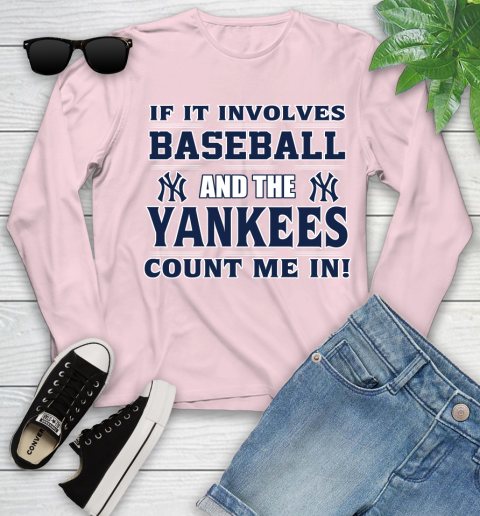 MLB If It Involves Baseball And The New York Yankees Count Me In Sports Youth Long Sleeve 10