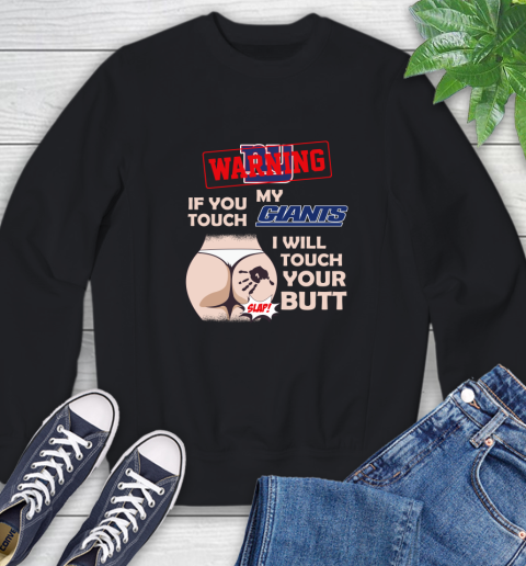 New York Giants NFL Football Warning If You Touch My Team I Will Touch My Butt Sweatshirt