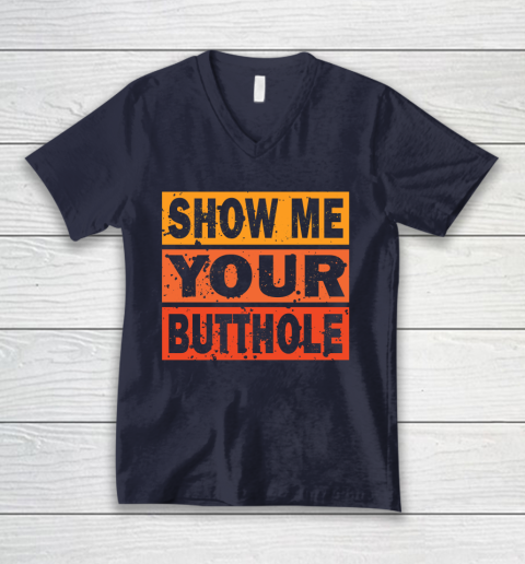 Show Me Your Butthole Funny V-Neck T-Shirt 2