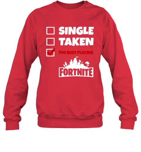 7rhm single taken too busy playing fortnite battle royale shirts sweatshirt 35 front red