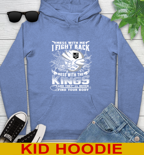 NHL Hockey Los Angeles Kings Mess With Me I Fight Back Mess With My Team And They'll Never Find Your Body Shirt Youth Hoodie 12