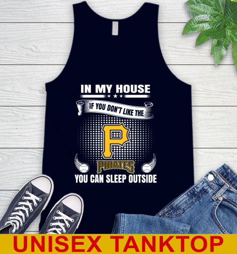 Pittsburgh Pirates MLB Baseball In My House If You Don't Like The  Pirates You Can Sleep Outside Shirt Tank Top 2
