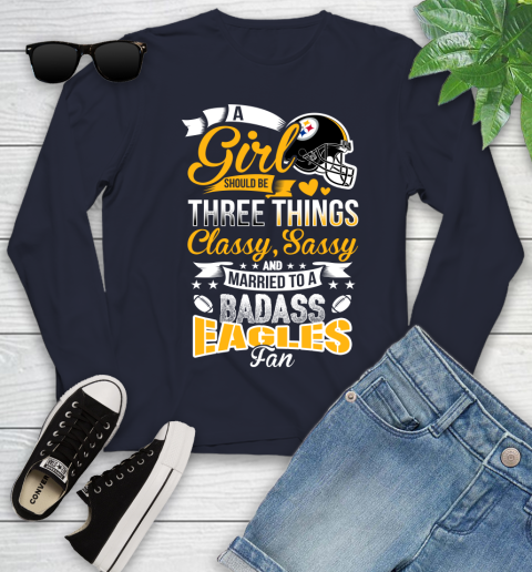 Pittsburgh Steelers NFL Football A Girl Should Be Three Things Classy Sassy And A Be Badass Fan Youth Long Sleeve 2