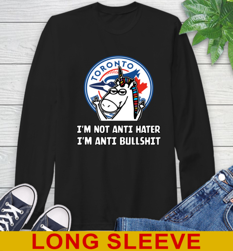 Toronto Blue Jays MLB Baseball Unicorn I'm Not Anti Hater I'm Anti Bullshit Long Sleeve T-Shirt 2