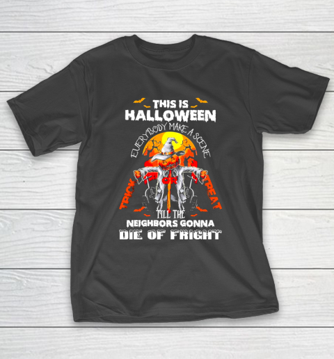 This Halloween Everybody Make A Scene Till The Neighbors Gonna Die Of Fright T-Shirt