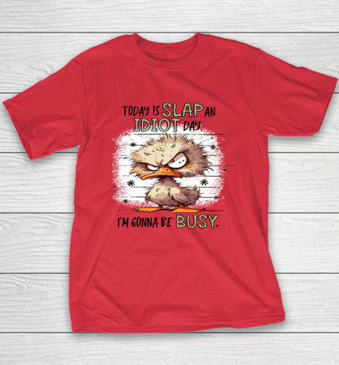 Today Is Slap An Idiot Day I'm Gonna Be Busy Youth T-Shirt 7