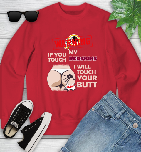 Washington Redskins NFL Football Warning If You Touch My Team I Will Touch My Butt Youth Sweatshirt 8