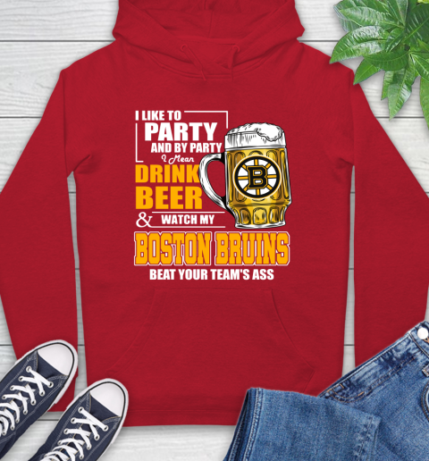 NHL I Like To Party And By Party I Mean Drink Beer And Watch My Boston Bruins Beat Your Team's Ass Hockey Hoodie 10