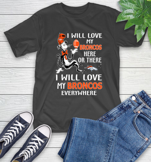 NFL Football Denver Broncos I Will Love My Broncos Everywhere Dr Seuss Shirt T-Shirt