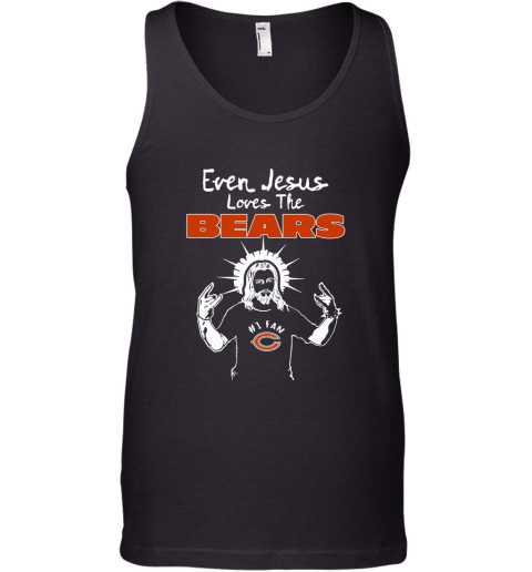 Even Jesus Loves The Bears #1 Fan Chicago Bears Tank Top