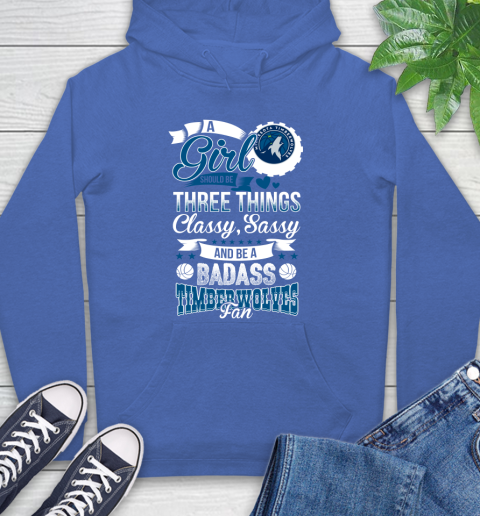 Minnesota Timberwolves NBA A Girl Should Be Three Things Classy Sassy And A Be Badass Fan Hoodie 9