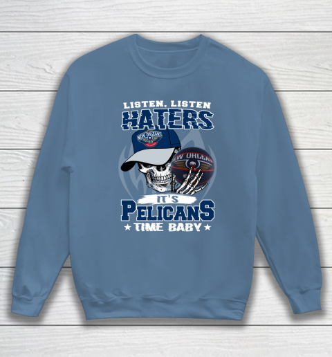 Listen Haters It is PELICANS Time Baby NBA Sweatshirt 7 Listen Haters It is PELICANS Time Baby NBA Sweatshirt - Image 7
