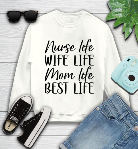 Nurse Shirt Womens Nurse Life Wife Life Mom Life Best Life Mother's Day Gifts T Shirt Sweatshirt