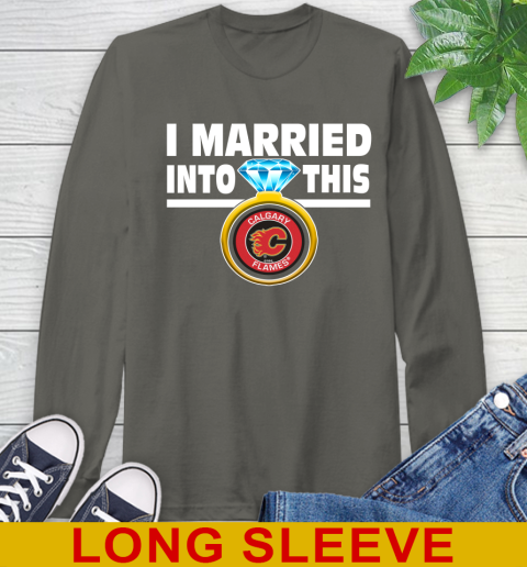 Calgary Flames NHL Hockey I Married Into This My Team Sports Long Sleeve T-Shirt 10