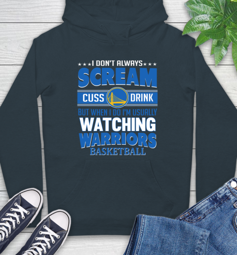 Golden State Warriors NBA Basketball I Scream Cuss Drink When I'm Watching My Team Hoodie 7