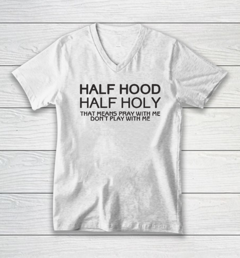 Half Hood Half Holy V-Neck T-Shirt