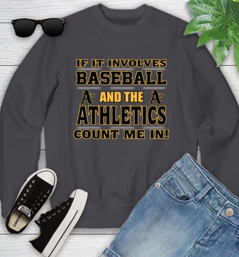 MLB If It Involves Baseball And The Oakland Athletics Count Me In Sports Youth Sweatshirt 6