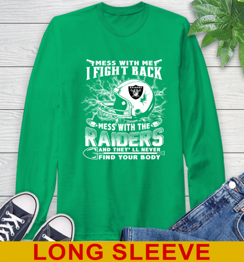 NFL Football Oakland Raiders Mess With Me I Fight Back Mess With My Team And They'll Never Find Your Body Shirt Long Sleeve T-Shirt 8