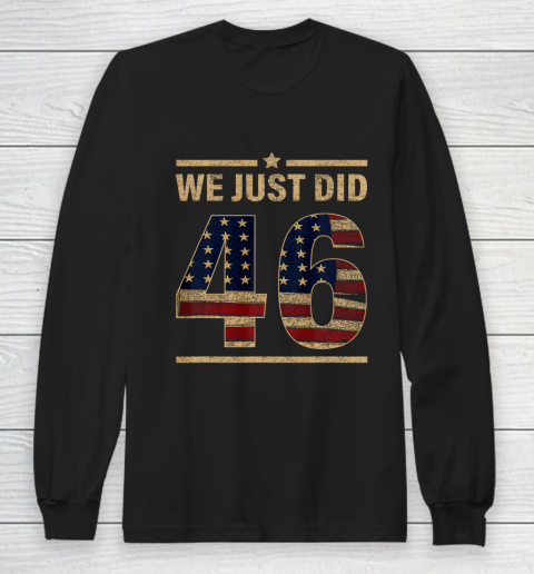 46 Shirt We Just Did 46 America Flag Long Sleeve T-Shirt