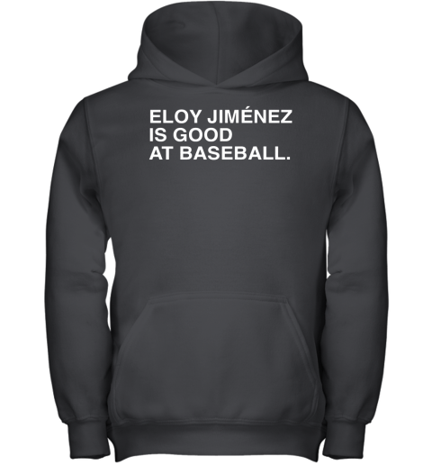 Eloy Jimenez Is Good At Baseball Youth Hoodie