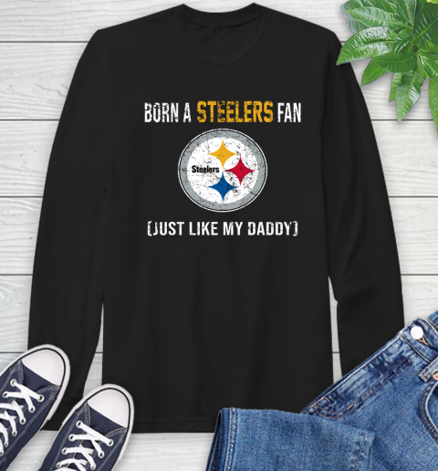 NFL Pittsburgh Steelers Football Loyal Fan Just Like My Daddy Shirt Long Sleeve T-Shirt