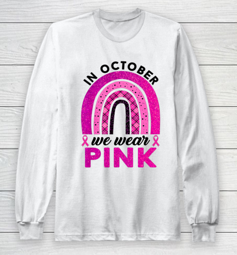 In October We Wear Pink Rainbow Breast Cancer Awareness Long Sleeve T-Shirt