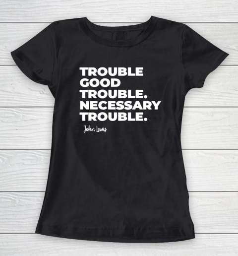 Trouble Good Trouble Necessary Trouble John Lewis Women's T-Shirt