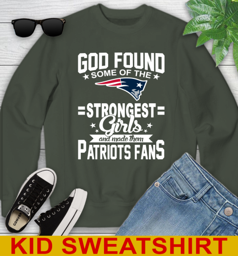 New England Patriots NFL Football God Found Some Of The Strongest Girls Adoring Fans Youth Sweatshirt 8