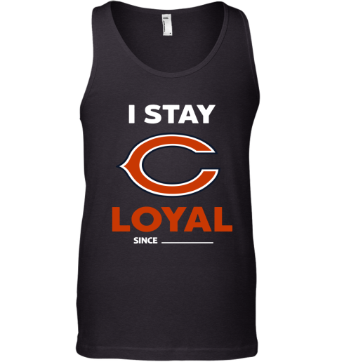 Chicago Bears I Stay Loyal Since Personalized Tank Top