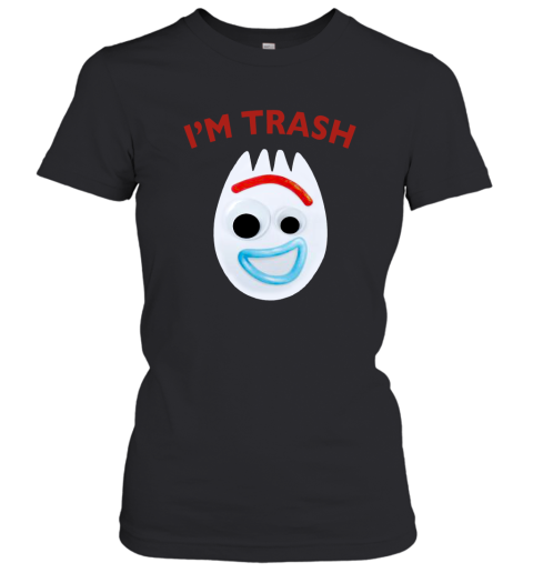 I'm trash Forky Women T-Shirt