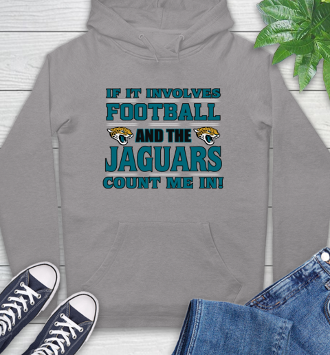 NFL If It Involves Football And The Jacksonville Jaguars Count Me In Sports Hoodie 6