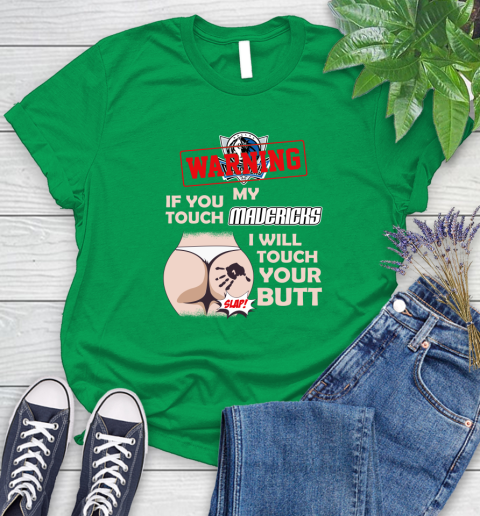 Dallas Mavericks NBA Basketball Warning If You Touch My Team I Will Touch My Butt Women's T-Shirt 9
