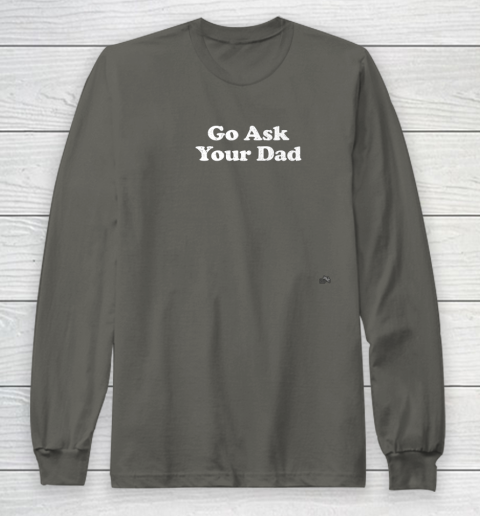 Go Ask Your Dad Funny Mom Long Sleeve T-Shirt 5