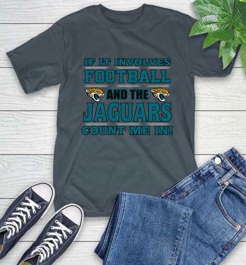 NFL If It Involves Football And The Jacksonville Jaguars Count Me In Sports T-Shirt 9