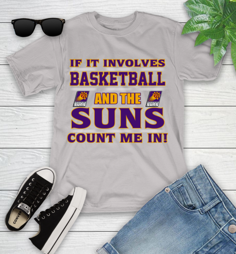 NBA If It Involves Basketball And Phoenix Suns Count Me In Sports Youth T-Shirt 12