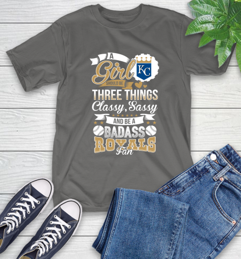 Kansas City Royals MLB Baseball A Girl Should Be Three Things Classy Sassy And A Be Badass Fan T-Shirt 10
