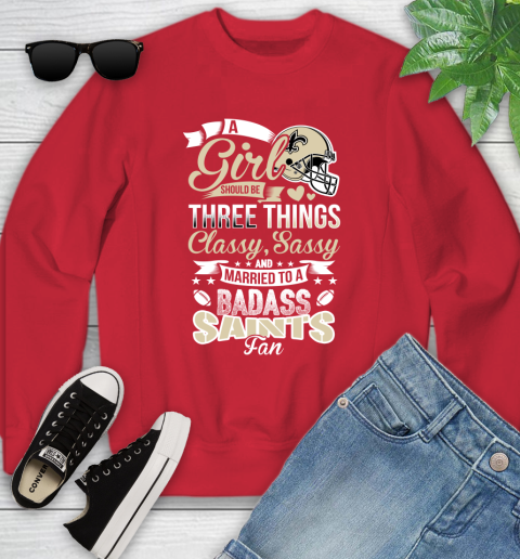 New Orleans Saints NFL Football A Girl Should Be Three Things Classy Sassy And A Be Badass Fan Youth Sweatshirt 8