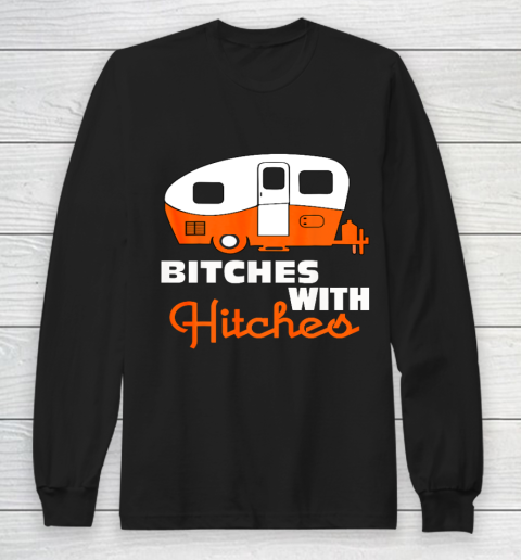 Funny Camping Bitches With Hitches Long Sleeve T-Shirt