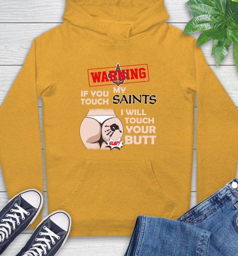 New Orleans Saints NFL Football Warning If You Touch My Team I Will Touch My Butt Hoodie 2