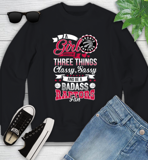 Toronto Raptors NBA A Girl Should Be Three Things Classy Sassy And A Be Badass Fan Youth Sweatshirt