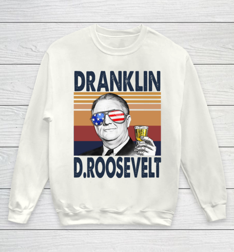 Dranklin D.Roosevelt Drink Independence Day The 4th Of July Shirt Youth Sweatshirt