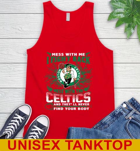 NBA Basketball NBA Basketball Boston Celtics Mess With Me I Fight Back Mess With My Team And They'll Never Find Your Body Shirt Tank Top 5