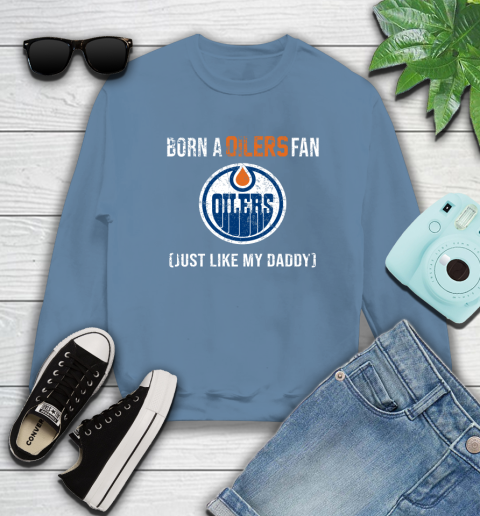 NHL Edmonton Oilers Hockey Loyal Fan Just Like My Daddy Shirt Sweatshirt 9
