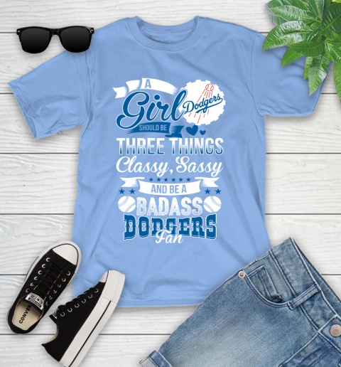 Los Angeles Dodgers MLB Baseball A Girl Should Be Three Things Classy Sassy And A Be Badass Fan Youth T-Shirt 15