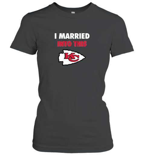 I Married Into This Kansas City Chiefs Women's T-Shirt