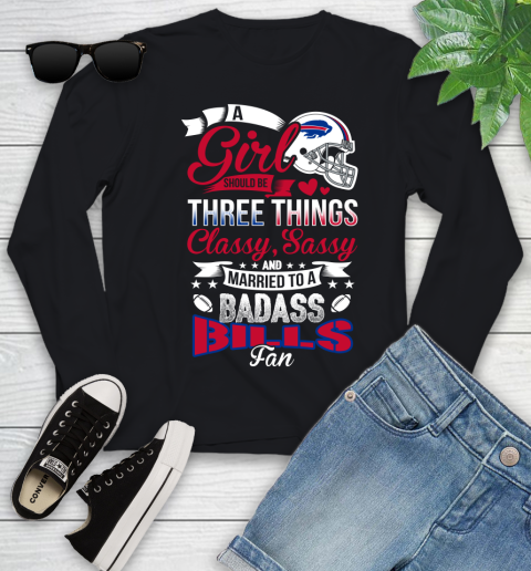 Buffalo Bills NFL Football A Girl Should Be Three Things Classy Sassy And A Be Badass Fan Youth Long Sleeve