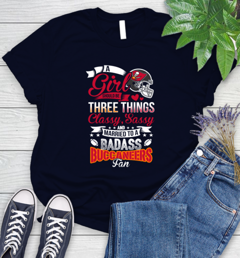 Tampa Bay Buccaneers NFL Football A Girl Should Be Three Things Classy Sassy And A Be Badass Fan Women's T-Shirt 2