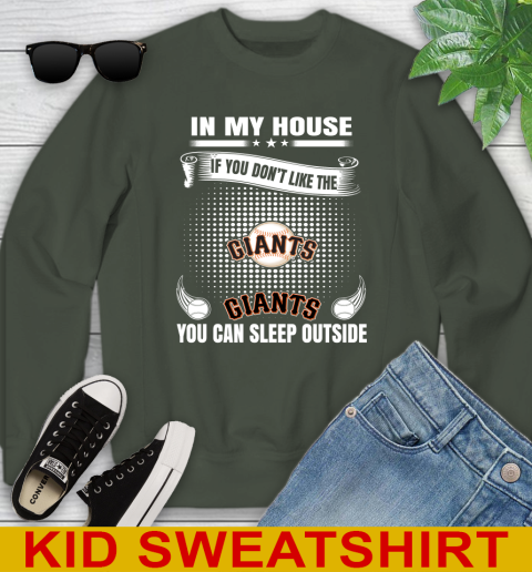 San Francisco Giants MLB Baseball In My House If You Don't Like The  Giants You Can Sleep Outside Shirt Youth Sweatshirt 8