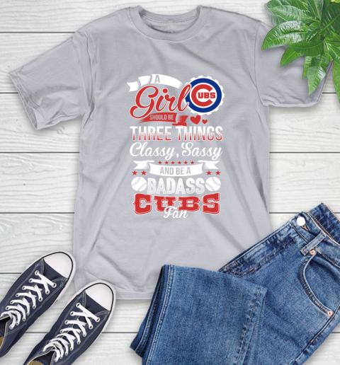 Chicago Cubs MLB Baseball A Girl Should Be Three Things Classy Sassy And A Be Badass Fan T-Shirt 6