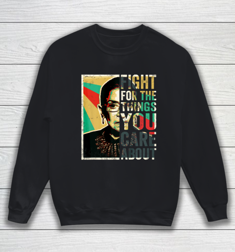 Notorious RBG Shirt Fight For The Things You Care About Vintage Rbg Sweatshirt